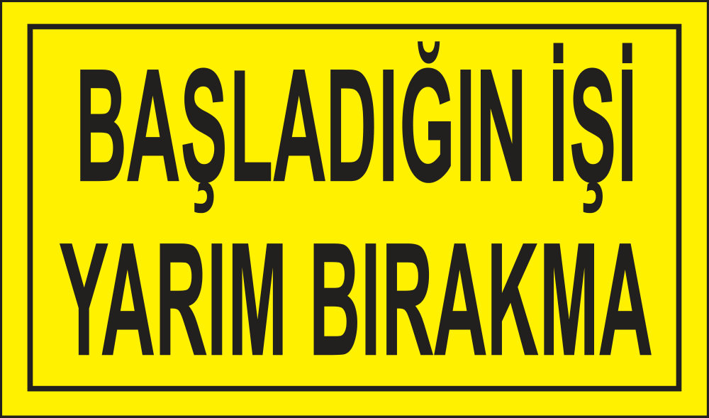 Başladığın İşi Yarım Bırakma