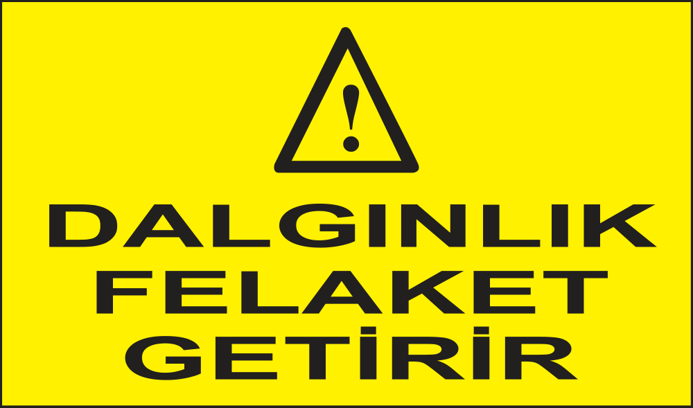 Dalgınlık Felaket Getirir