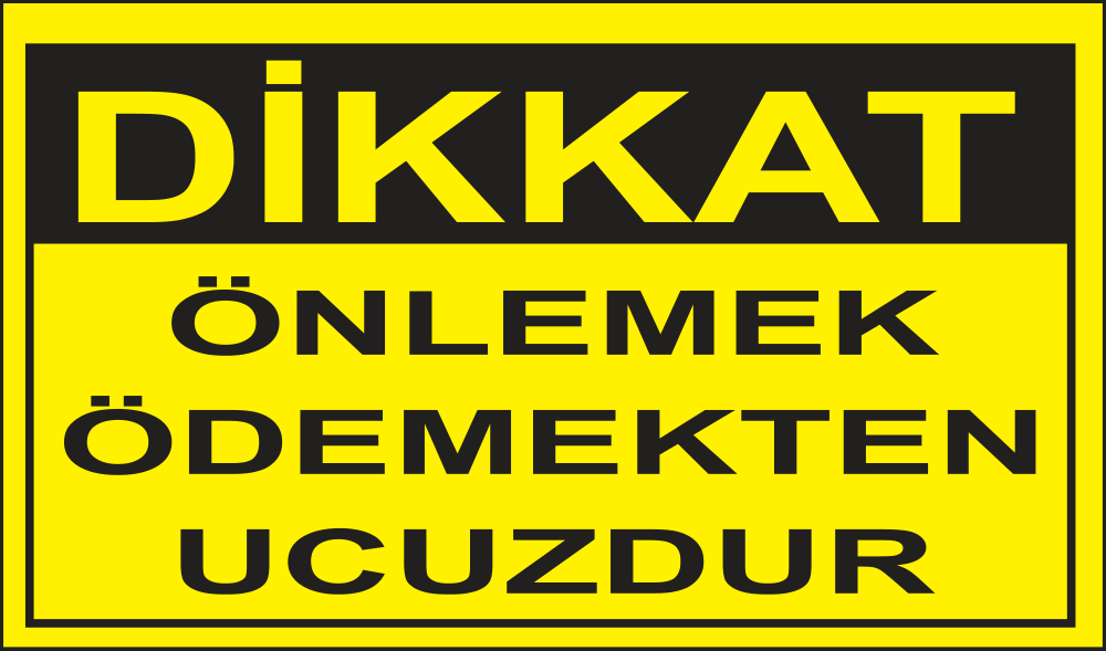 Dikkat Önlemek Ödemekten Ucuzdur