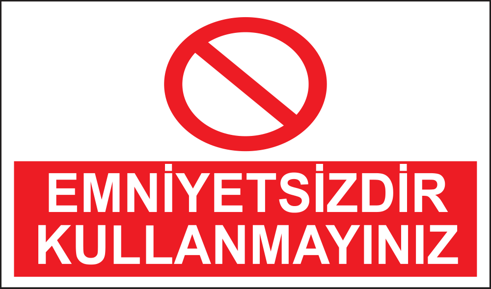 Emniyetsizdir Kullanmayınız