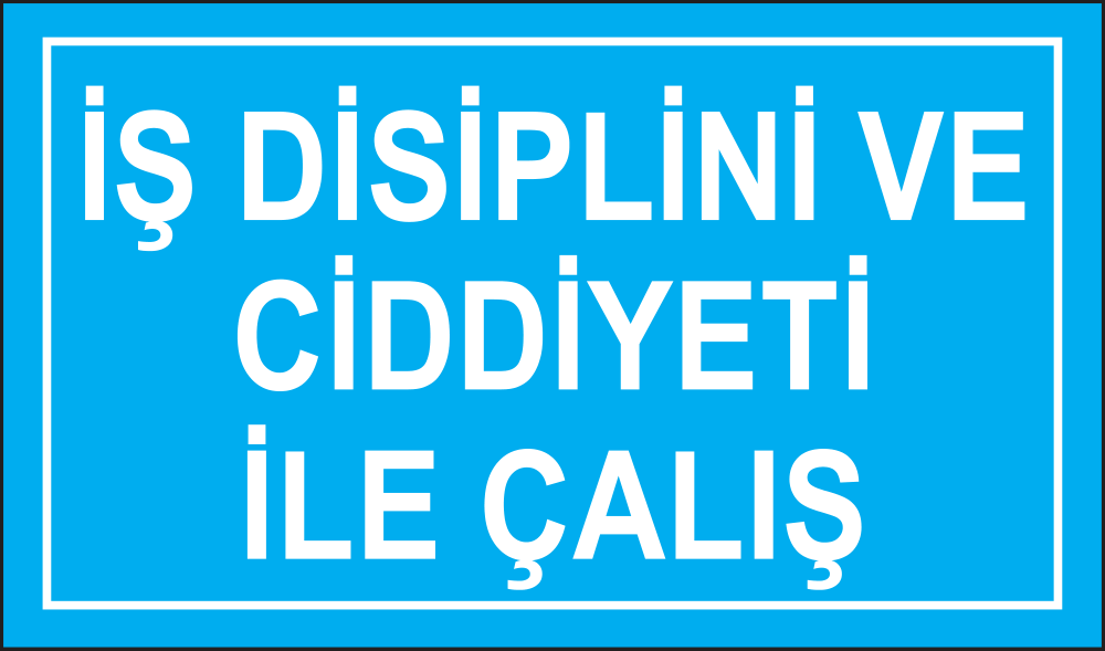 İş Disiplini Ve Ciddiyeti İle Çalış