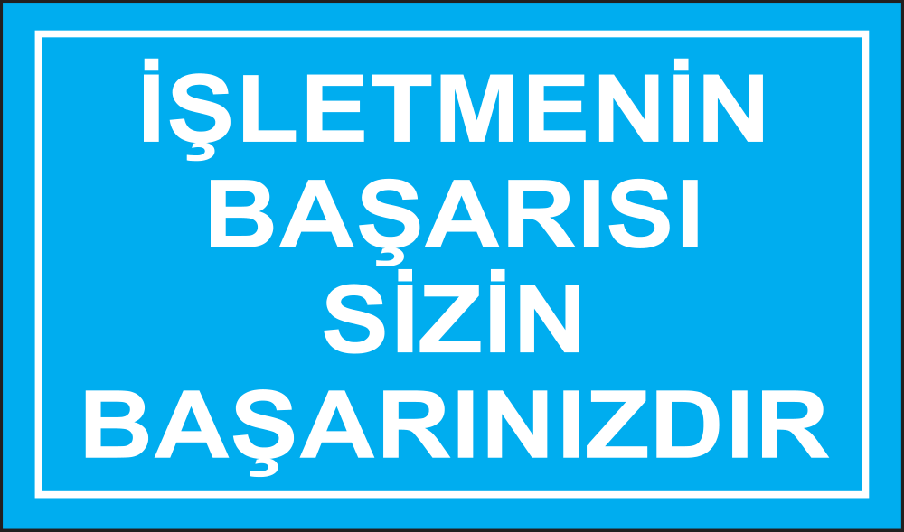 İşletmenin Başarısı Sizin Başarınızdır