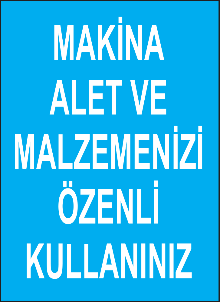 Makina Alet Ve Malzemenizi Özenli Kullanınız