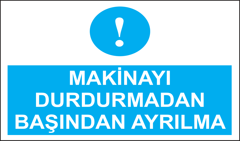 Makinayı Durdurmadan Başından Ayrılma