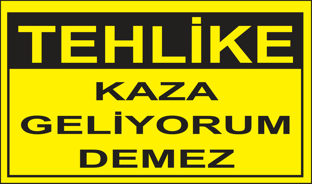 Tehlike Kaza Geliyorum Demez