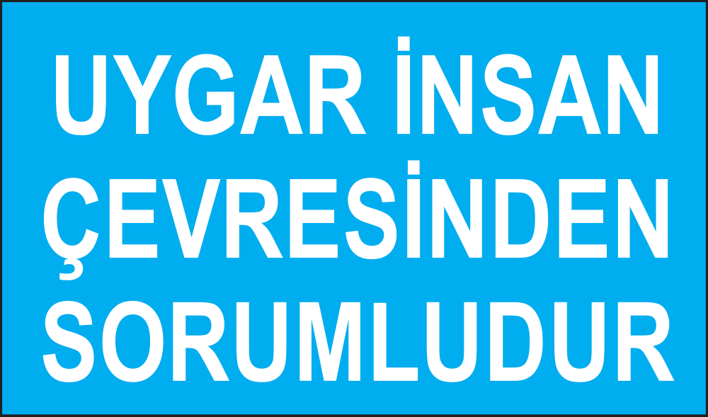 Uygar İnsan Çevresinden Sorumludur